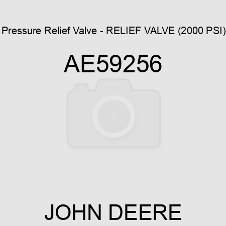 Pressure Relief Valve - RELIEF VALVE (2000 PSI) AE59256