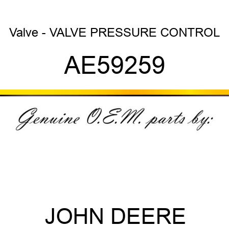 Valve - VALVE, PRESSURE CONTROL AE59259