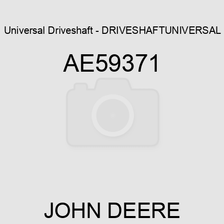 Universal Driveshaft - DRIVESHAFT,UNIVERSAL AE59371