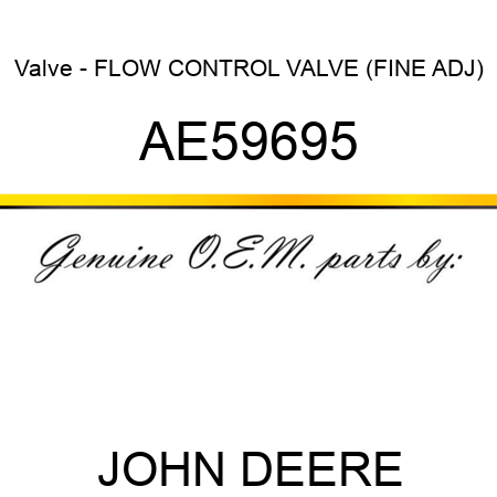 Valve - FLOW CONTROL VALVE (FINE ADJ) AE59695