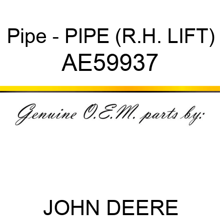 Pipe - PIPE (R.H. LIFT) AE59937