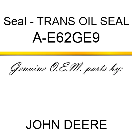 Seal - TRANS OIL SEAL A-E62GE9