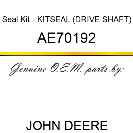 Seal Kit - KIT,SEAL (DRIVE SHAFT) AE70192