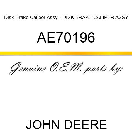 Disk Brake Caliper Assy - DISK BRAKE CALIPER ASSY AE70196