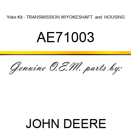 Yoke Kit - TRANSMISSION W/YOKE,SHAFT & HOUSING AE71003