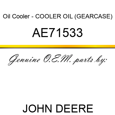 Oil Cooler - COOLER, OIL (GEARCASE) AE71533