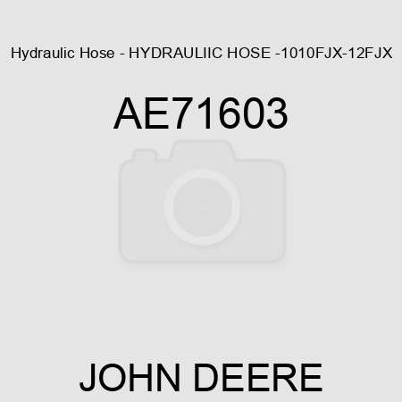 Hydraulic Hose - HYDRAULIIC HOSE, -10,10FJX-12FJX AE71603