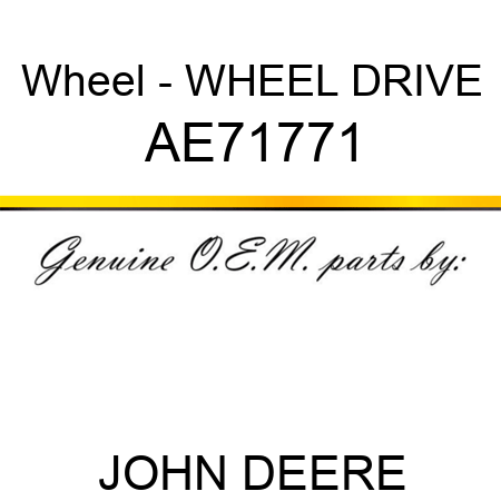 Wheel - WHEEL, DRIVE AE71771