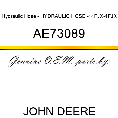 Hydraulic Hose - HYDRAULIC HOSE, -4,4FJX-4FJX AE73089