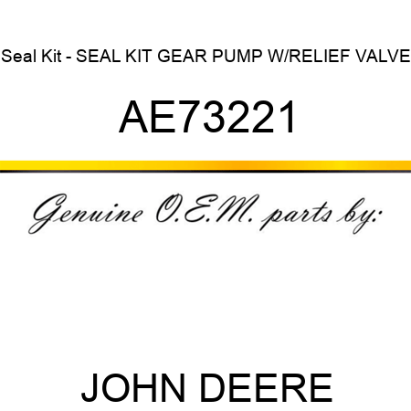 Seal Kit - SEAL KIT, GEAR PUMP W/RELIEF VALVE AE73221