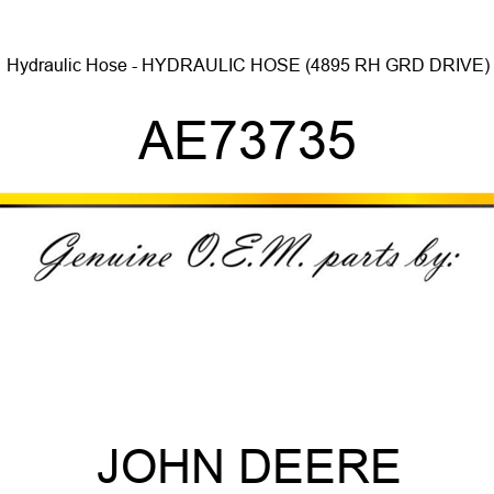 Hydraulic Hose - HYDRAULIC HOSE (4895 RH GRD DRIVE) AE73735
