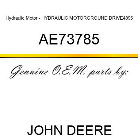 Hydraulic Motor - HYDRAULIC MOTOR,GROUND DRIVE,4895 AE73785