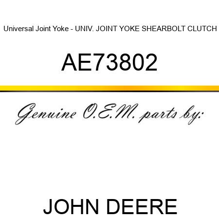 Universal Joint Yoke - UNIV. JOINT YOKE, SHEARBOLT CLUTCH AE73802