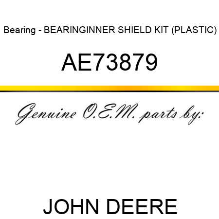 Bearing - BEARING,INNER SHIELD KIT (PLASTIC) AE73879