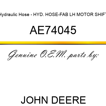 Hydraulic Hose - HYD. HOSE-FAB, LH MOTOR SHIFT AE74045