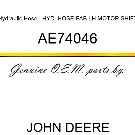 Hydraulic Hose - HYD. HOSE-FAB, LH MOTOR SHIFT AE74046