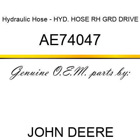 Hydraulic Hose - HYD. HOSE, RH GRD DRIVE AE74047
