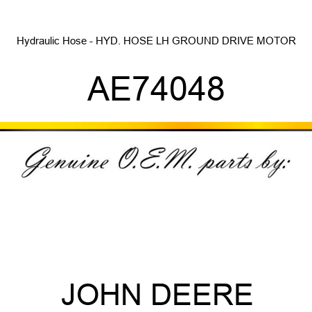 Hydraulic Hose - HYD. HOSE, LH GROUND DRIVE MOTOR AE74048
