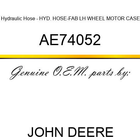 Hydraulic Hose - HYD. HOSE-FAB, LH WHEEL MOTOR CASE AE74052
