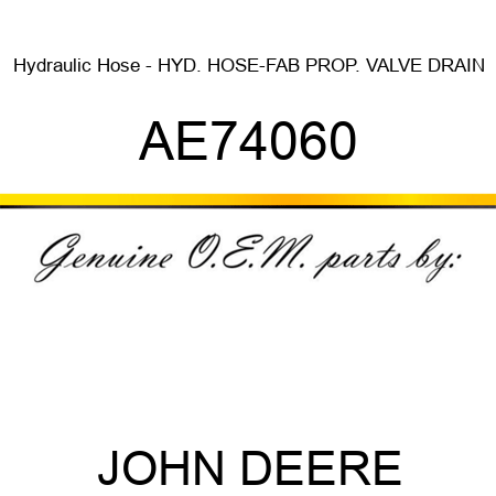 Hydraulic Hose - HYD. HOSE-FAB, PROP. VALVE DRAIN AE74060