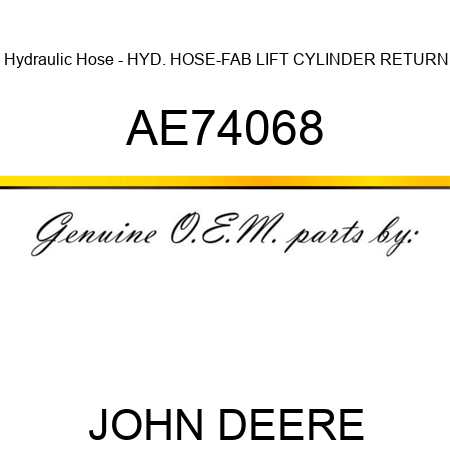 Hydraulic Hose - HYD. HOSE-FAB, LIFT CYLINDER RETURN AE74068