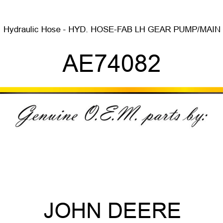 Hydraulic Hose - HYD. HOSE-FAB, LH GEAR PUMP/MAIN AE74082