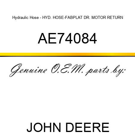 Hydraulic Hose - HYD. HOSE-FAB,PLAT DR. MOTOR RETURN AE74084