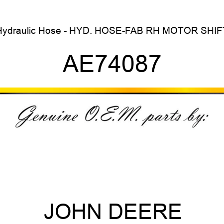 Hydraulic Hose - HYD. HOSE-FAB, RH MOTOR SHIFT AE74087