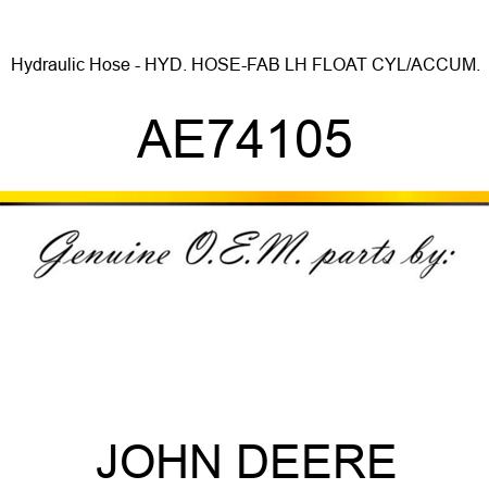 Hydraulic Hose - HYD. HOSE-FAB, LH FLOAT CYL/ACCUM. AE74105