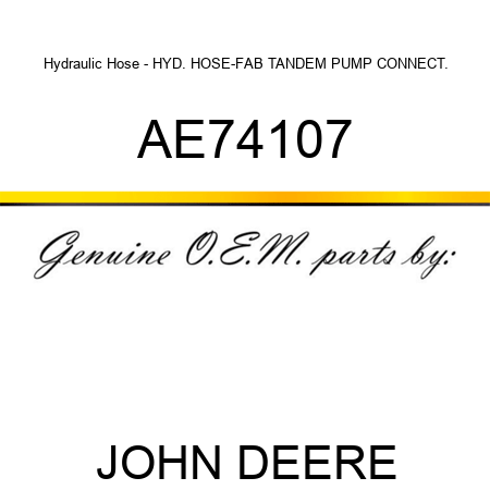 Hydraulic Hose - HYD. HOSE-FAB, TANDEM PUMP CONNECT. AE74107