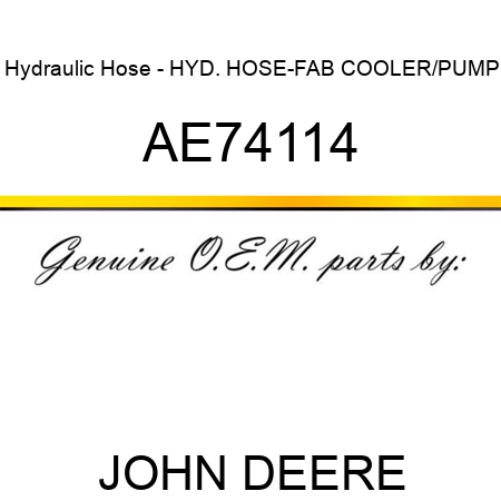 Hydraulic Hose - HYD. HOSE-FAB, COOLER/PUMP AE74114