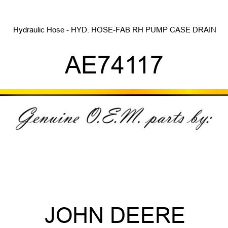 Hydraulic Hose - HYD. HOSE-FAB, RH PUMP CASE DRAIN AE74117