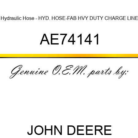 Hydraulic Hose - HYD. HOSE-FAB, HVY DUTY CHARGE LINE AE74141