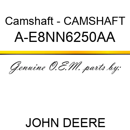 Camshaft - CAMSHAFT A-E8NN6250AA