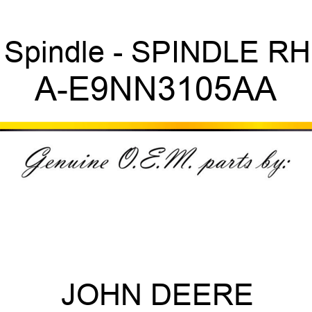 Spindle - SPINDLE, RH A-E9NN3105AA