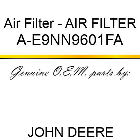 Air Filter - AIR FILTER A-E9NN9601FA
