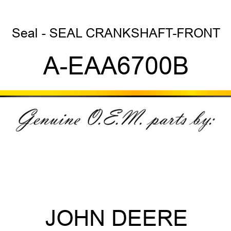 Seal - SEAL, CRANKSHAFT-FRONT A-EAA6700B