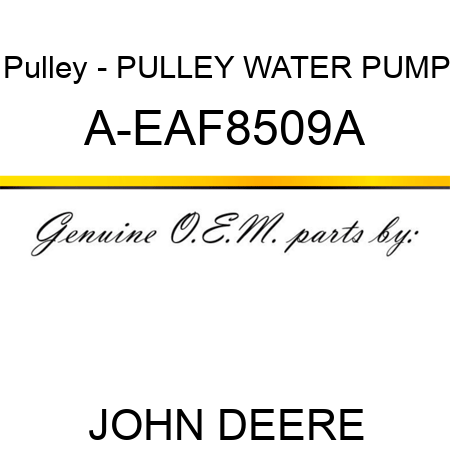 Pulley - PULLEY, WATER PUMP A-EAF8509A