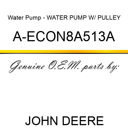 Water Pump - WATER PUMP W/ PULLEY A-ECON8A513A