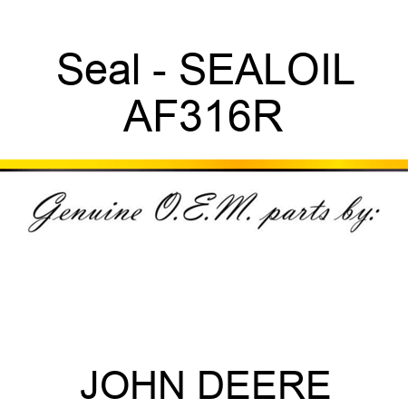 Seal - SEAL,OIL AF316R