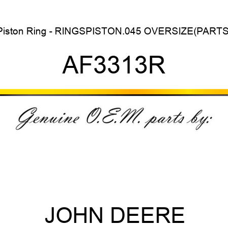 Piston Ring - RINGS,PISTON,.045 OVERSIZE(PARTS) AF3313R