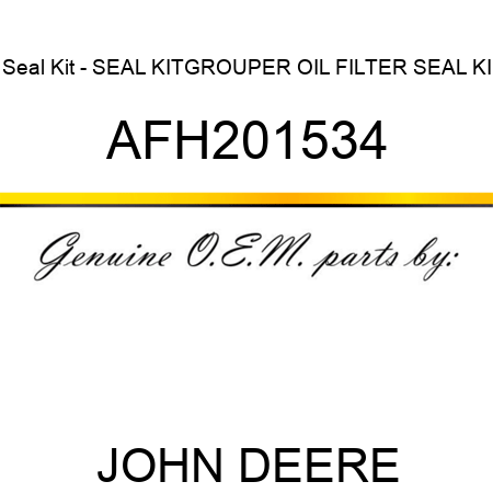 Seal Kit - SEAL KIT,GROUPER OIL FILTER SEAL KI AFH201534