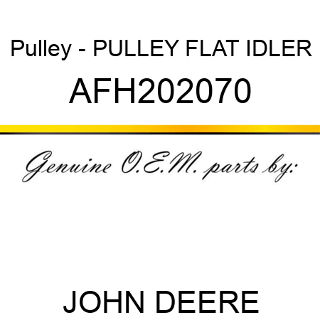 Pulley - PULLEY, FLAT IDLER AFH202070