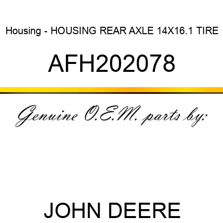 Housing - HOUSING, REAR AXLE 14X16.1 TIRE AFH202078