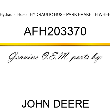 Hydraulic Hose - HYDRAULIC HOSE, PARK BRAKE, LH WHEE AFH203370