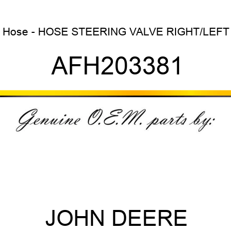 Hose - HOSE, STEERING VALVE RIGHT/LEFT AFH203381
