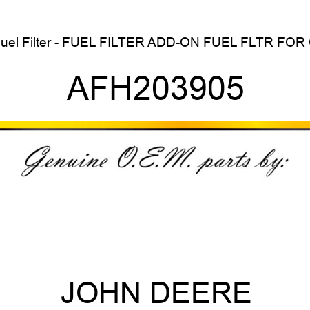 Fuel Filter - FUEL FILTER, ADD-ON FUEL FLTR FOR C AFH203905