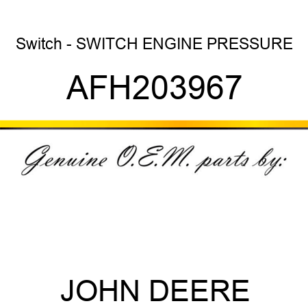 Switch - SWITCH, ENGINE PRESSURE AFH203967