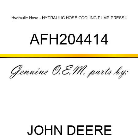 Hydraulic Hose - HYDRAULIC HOSE, COOLING PUMP PRESSU AFH204414
