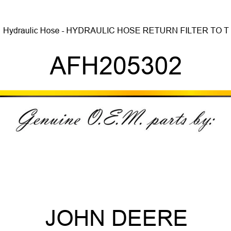 Hydraulic Hose - HYDRAULIC HOSE, RETURN, FILTER TO T AFH205302
